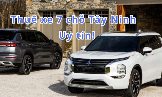 Tây Ninh TOP 10+ thuê xe 7 chỗ Tây Ninh uy tín 2026