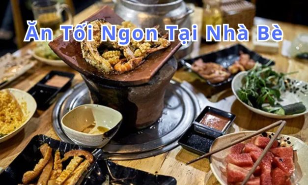 Ăn tối Nhà Bè – TOP 10+ món, quán ngon đặc sản