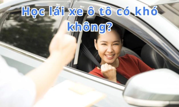 Học lái xe ô tô có khó không? Giải đáp & kinh nghiệm thực tế