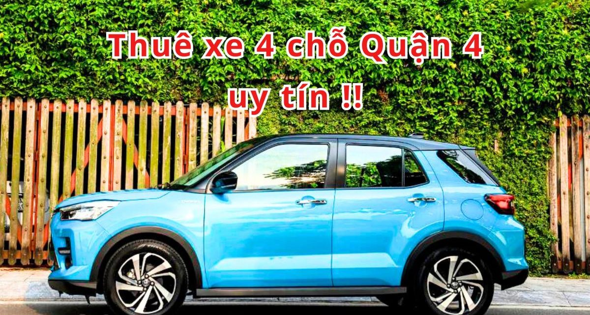 Quận 4 – TOP 5+ thuê xe 4 chỗ Quận 4 uy tín 2026!