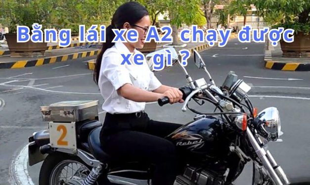 Bằng lái xe A2 chạy được xe gì 2026? Quyền hạn, giải đáp chi tiết