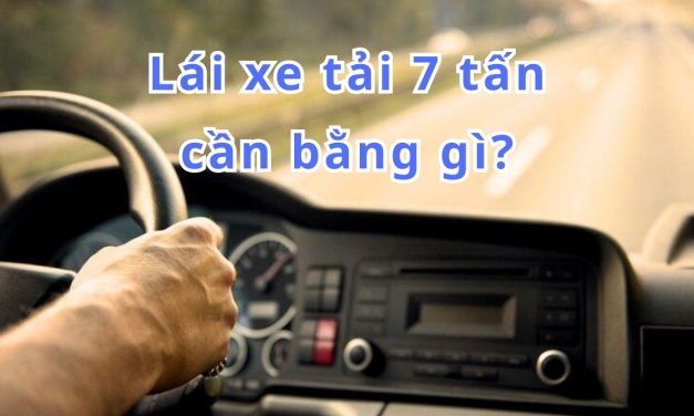 Lái xe tải 7 tấn cần bằng gì 2026? Bằng nào mới được phép lái