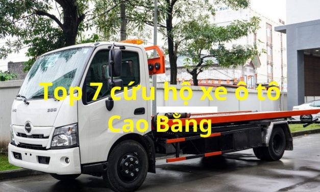 Cao Bằng – TOP 7+ Cứu Hộ Xe Ô Tô Cao Bằng 24/7, Uy Tín 2025