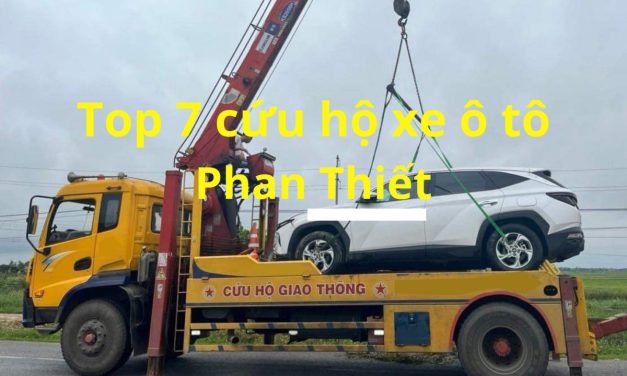 Phan Thiết – TOP 7 Cứu Hộ Xe Ô Tô Phan Thiết 24/7 Uy Tín 2025