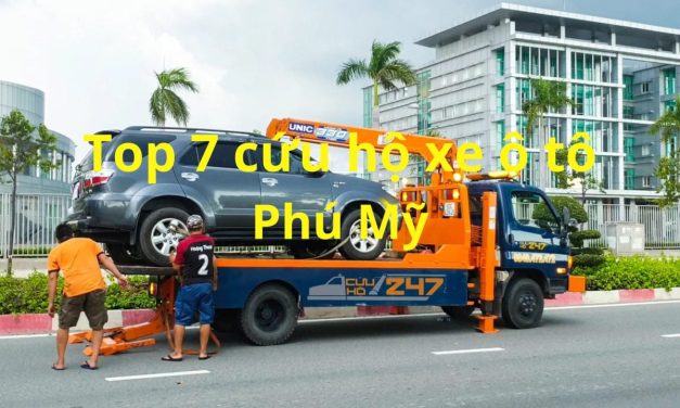 Phú Mỹ – TOP 7+ Cứu Hộ Xe Ô Tô Phú Mỹ 24/7 Uy Tín 2025