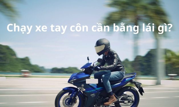 Chạy xe tay côn cần bằng lái gì 2026? Quy định & kinh nghiệm thi