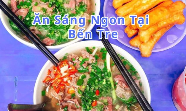 Ăn sáng Bến Tre – TOP 10+ món, quán ngon đặc sản