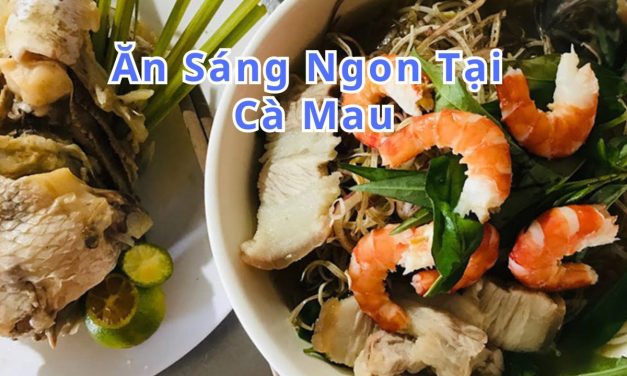 Ăn sáng Cà Mau – TOP 10+ món, quán ngon đặc sản