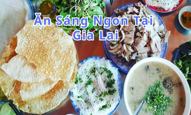Ăn sáng Gia Lai – TOP 10+ món, quán ngon đặc sản
