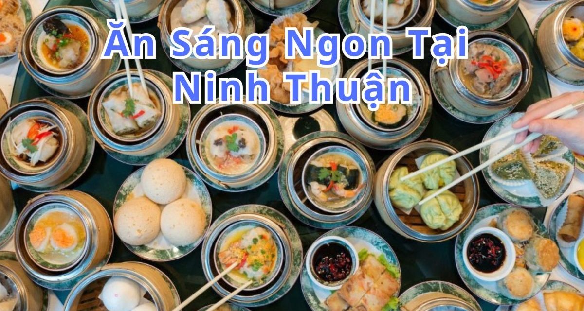 Ăn sáng Ninh Thuận – TOP 10+ món, quán ngon đặc sản