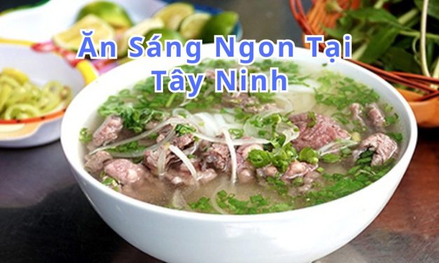 Ăn sáng Tây Ninh – TOP 10+ món, quán ngon đặc sản