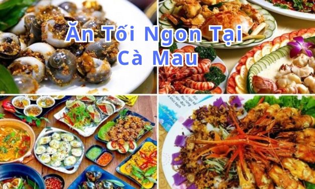 Ăn tối Cà Mau – TOP 10+ món, quán ngon đặc sản