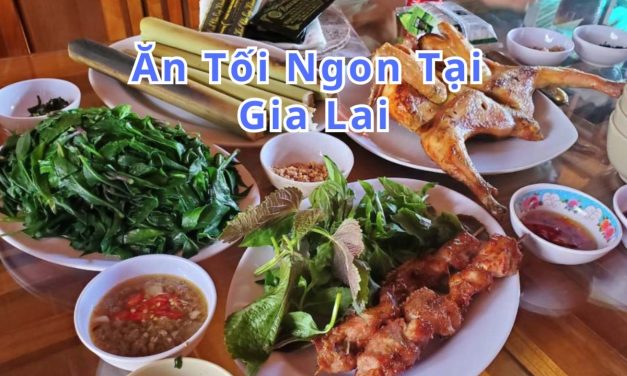 Ăn tối Gia Lai – TOP 10+ món, quán ngon đặc sản