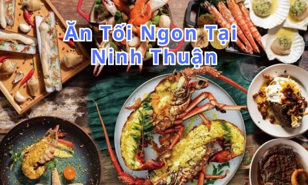 Ăn tối Ninh Thuận – TOP 10+ món, quán ngon đặc sản
