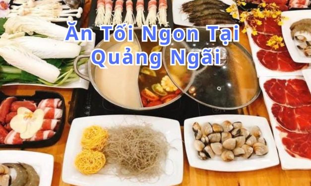 Ăn tối Quảng Ngãi – TOP 10+ món, quán ngon đặc sản