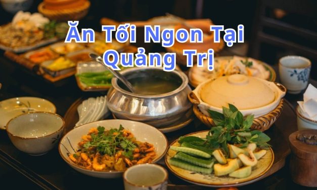 Ăn tối Quảng Trị – TOP 10+ món, quán ngon đặc sản