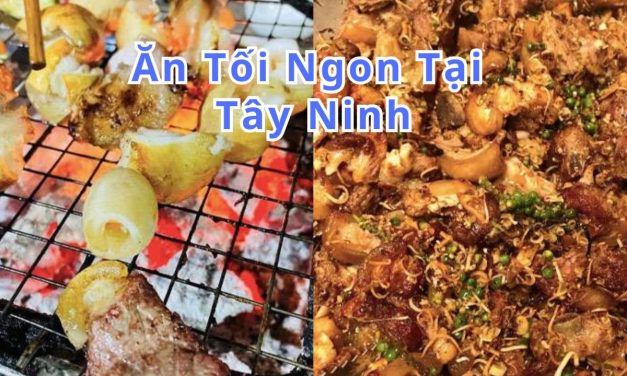 Ăn tối Tây Ninh – TOP 10+ món, quán ngon đặc sản