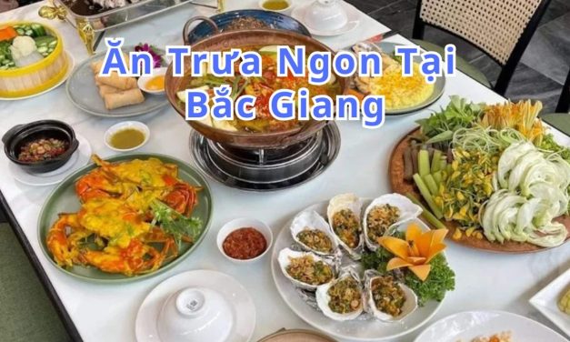 Ăn trưa Bắc Giang – TOP 10+ món, quán ngon đặc sản