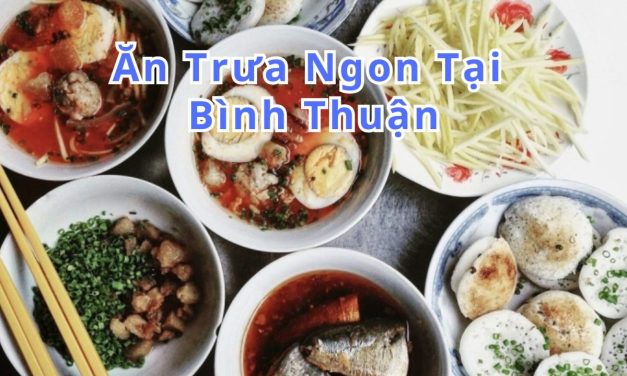 Ăn trưa Bình Thuận – TOP 10+ món, quán ngon đặc sản