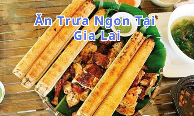Ăn trưa Gia Lai – TOP 10+ món, quán ngon đặc sản