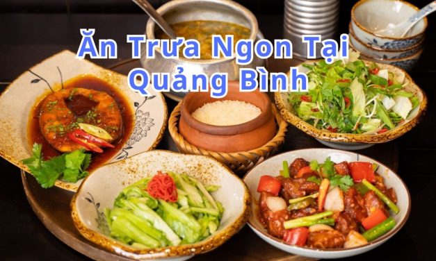 Ăn trưa Quảng Bình – TOP 10+ món, quán ngon đặc sản