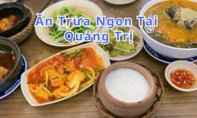 Ăn trưa Quảng Trị – TOP 10+ món, quán ngon đặc sản