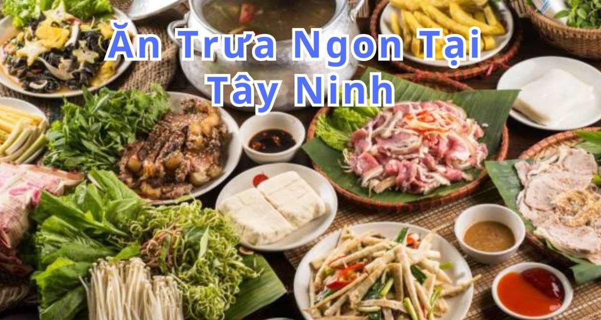 Ăn trưa Tây Ninh – TOP 10+ món, quán ngon đặc sản