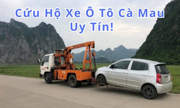 Cà Mau – TOP 7+ Cứu Hộ Xe Ô Tô Cà Mau 24/7 Uy Tín 2025