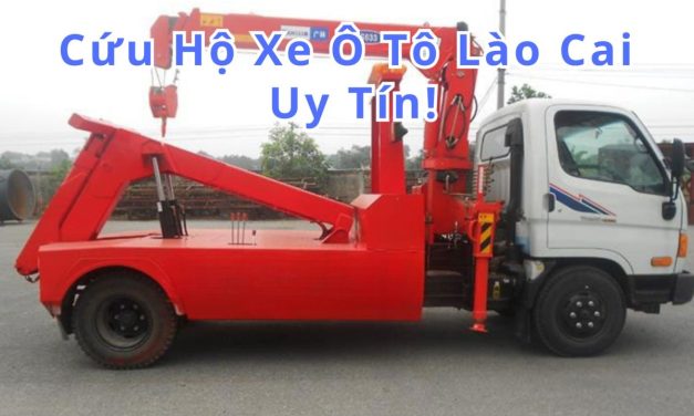 Lào Cai – TOP 7+ cứu hộ Xe ôtô Lào Cai 24/7, uy tín 2025