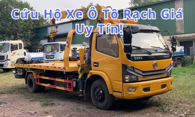Rạch Giá – TOP 7+ Cứu Hộ Xe Ô Tô Rạch Giá 24/7 Uy Tín 2025