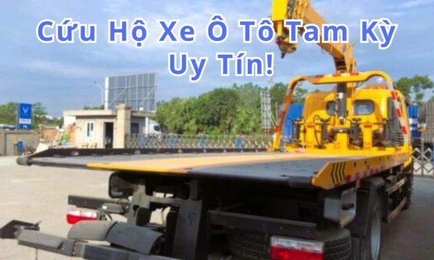 Tam Kỳ – TOP 7+ Cứu Hộ Xe Ô Tô Tam Kỳ 24/7 Uy Tín 2025