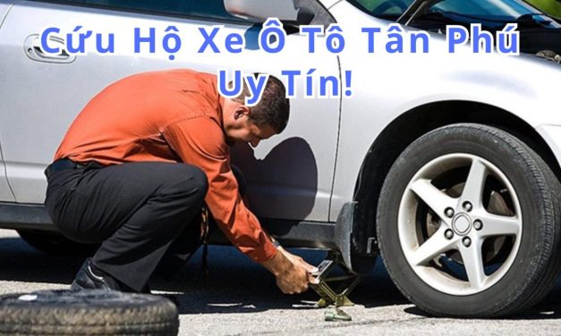 Tân Phú – TOP 7+ Cứu Hộ Xe ÔTô Tân Phú 24/7, Uy Tín 2025