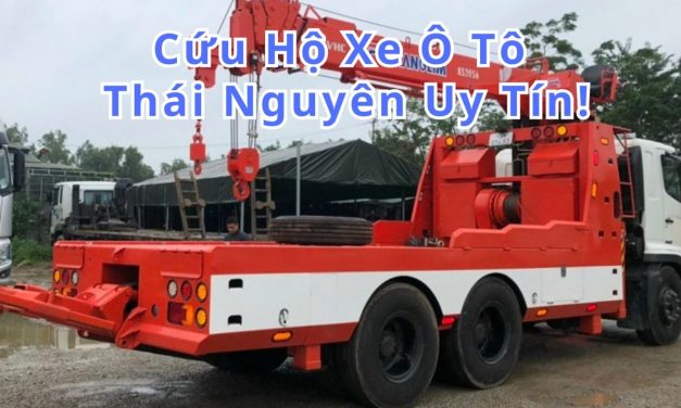 Thái Nguyên – TOP 7+ cứu hộ Xe ôtô Thái Nguyên 24/7 uy tín 2025