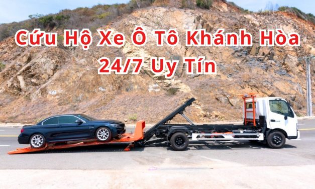Khánh Hòa – TOP 7 Cứu Hộ Xe Ô Tô Khánh Hòa 24/7 Uy Tín 2025