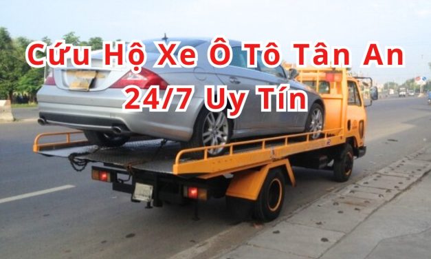 Tân An – TOP 6+ Cứu Hộ Xe Ô Tô Tân An 24/7 Uy Tín 2025