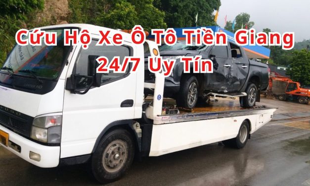 Tiền Giang – TOP 7+ Cứu Hộ Xe Ô Tô Tiền Giang 24/7 Uy Tín 2025