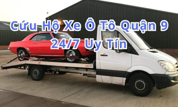 Quận 9 – TOP 3+ Cứu Hộ Xe ÔTô Quận 9 24/7, Uy Tín 2025