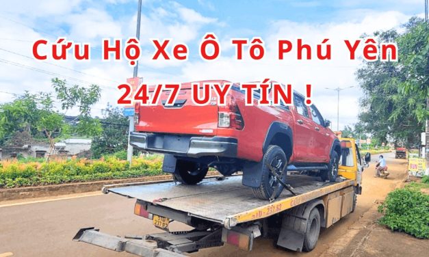 Phú Yên – TOP 7+ Cứu Hộ Xe Ô Tô Phú Yên 24/7 Uy Tín 2025