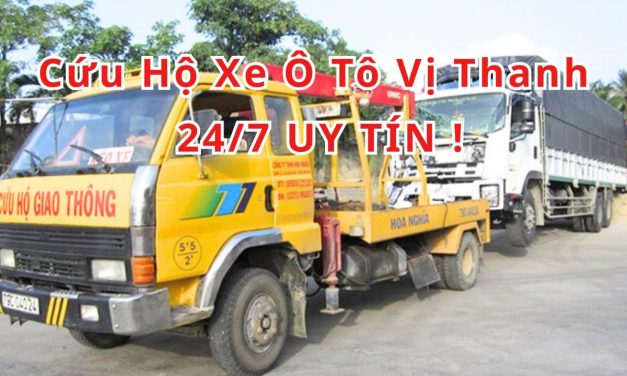 Vị Thanh – TOP 7+ Cứu Hộ Xe Ô Tô Vị Thanh 24/7 Uy Tín 2025