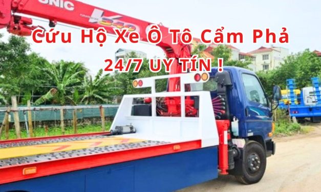 Cẩm Phả – TOP 7+ Cứu Hộ Xe Ô Tô Cẩm Phả 24/7 Uy Tín 2025