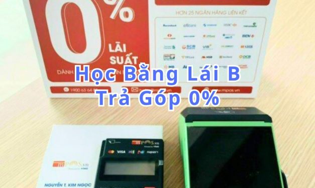 Học Bằng Lái B Trả Góp 0% – Giải Pháp Linh Hoạt Tài Chính