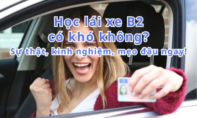 Học lái xe B2 có khó không? Sự thật, kinh nghiệm, mẹo đậu
