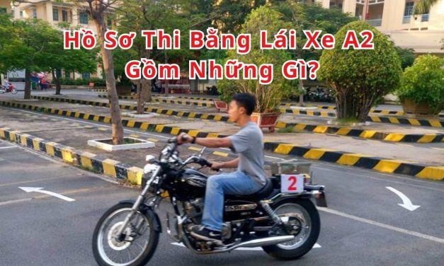 Hồ Sơ Thi Bằng Lái Xe A2 Gồm Những Gì? Hướng Dẫn Mới 2026