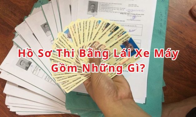 Hồ Sơ Thi Bằng Lái Xe Máy Gồm Những Gì? Quy Định 2026