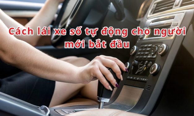 Cách lái xe số tự động cho người mới bắt đầu – HD từng bước