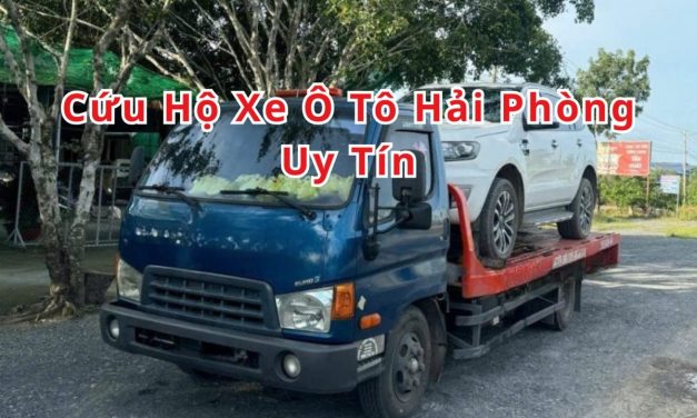 Hải Phòng – TOP 6+ cứu hộ xe ôtô Hải Phòng 24/7, uy tín 2025