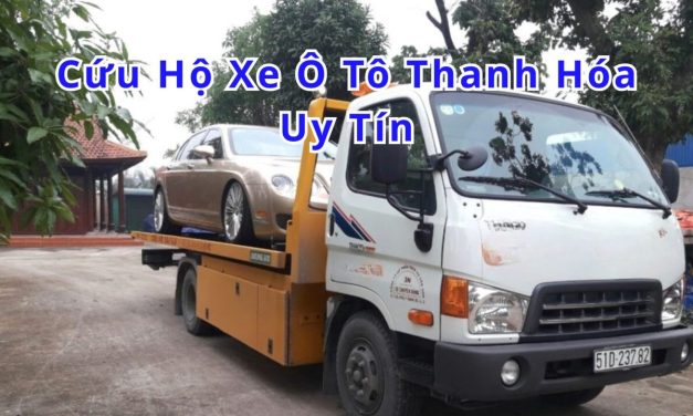 Thanh Hoá – TOP 7+ Cứu Hộ Xe Ô Tô Thanh Hoá Uy Tín 2025