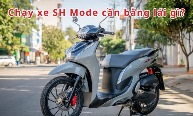 Chạy xe SH Mode cần bằng lái gì 2026? Quy định & kinh nghiệm