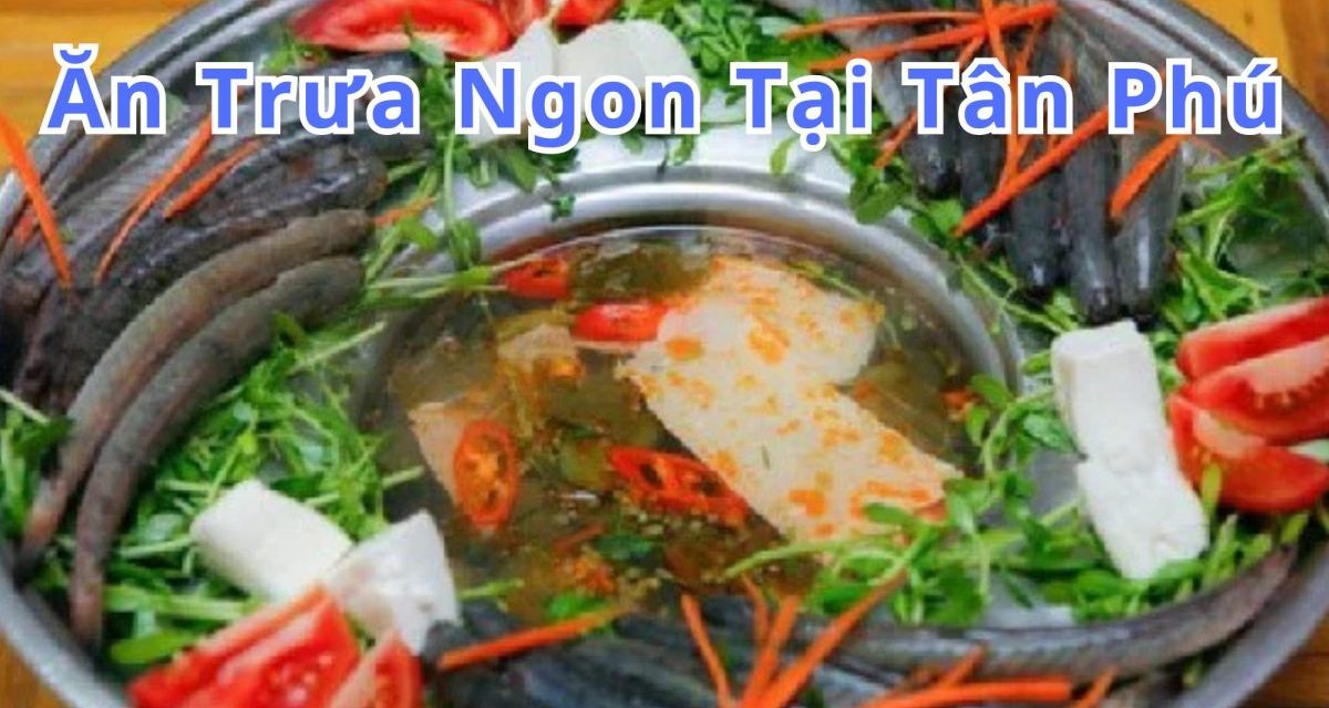 Ăn trưa Tân Phú – TOP 10+ món, quán ngon đặc sản