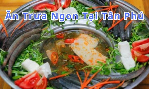 Ăn trưa Tân Phú – TOP 10+ món, quán ngon đặc sản